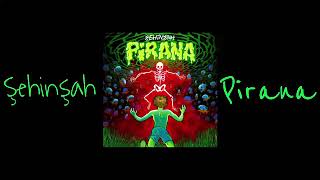 Şehinşah - Pirana (Prod. By Ferzan) 2019