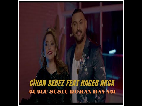 Cihan serez Feat.Hacer Akca Süslü Süslü Roman Havası Bomba