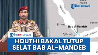 Houthi Bantu Iran Perangi AS-Israel, Milisi Yaman Bakal Tutup Selat Bab Al-Mandeb di Laut Merah