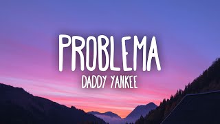 Daddy Yankee - Problema (Letra/Lyrics)