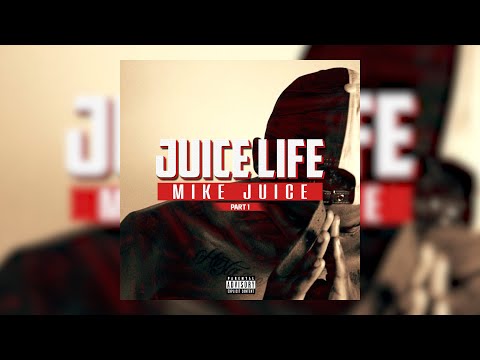 Mike Juice - Juice Life Pt. 1