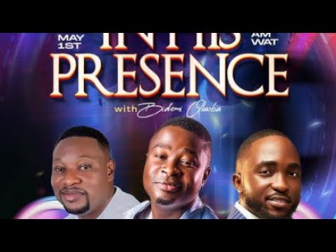 Bidemi Olaoba, Dare Melody And Others in His Presence, MAY Edition @thegospelis1