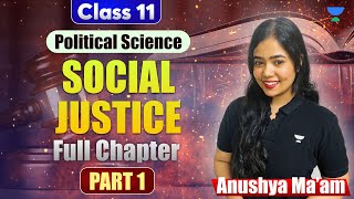 Social Justice | Full Chapter | Class 11 Political Science | Part 1 | Anushya Ma'am