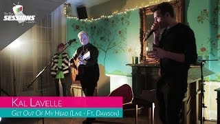 Kal Lavelle - Get Out Of My Head (Ft. Dawson) // The Live Sessions