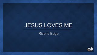 River&#39;s Edge - Jesus Loves Me