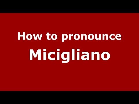 How to pronounce Micigliano (Italian/Italy) - PronounceNames.com