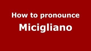 How to pronounce Micigliano