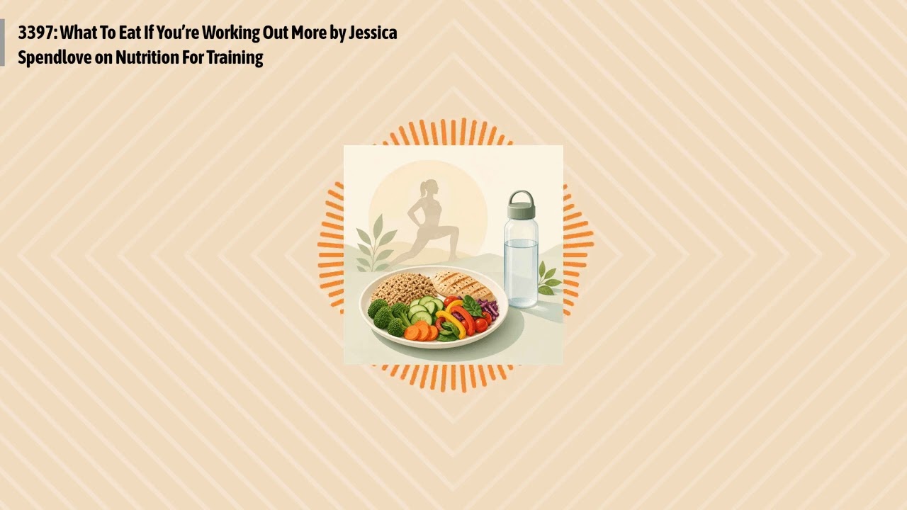 3397: What To Eat If You’re Working Out More by Jessica Spendlove on Nutrition For Training |...