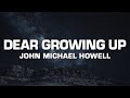 John Michael Howell Dear Growing Up Lyrics