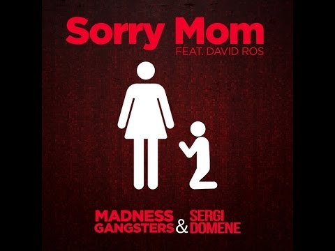 Madness Gangsters & Sergi Domene Feat. David Ros - Sorry Mom (Club Version)