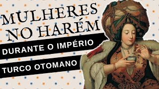 COMO ERA A VIDA DAS MULHERES EM UM HARÉM DURANTE O IMPÉRIO OTOMANO