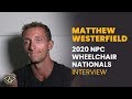 Matthew Westerfield - 2020 NPC Wheelchair Nationals Interview