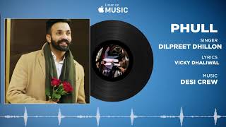 Phull (Full Audio) Dilpreet Dhillon Latest Punjabi Songs 2018
