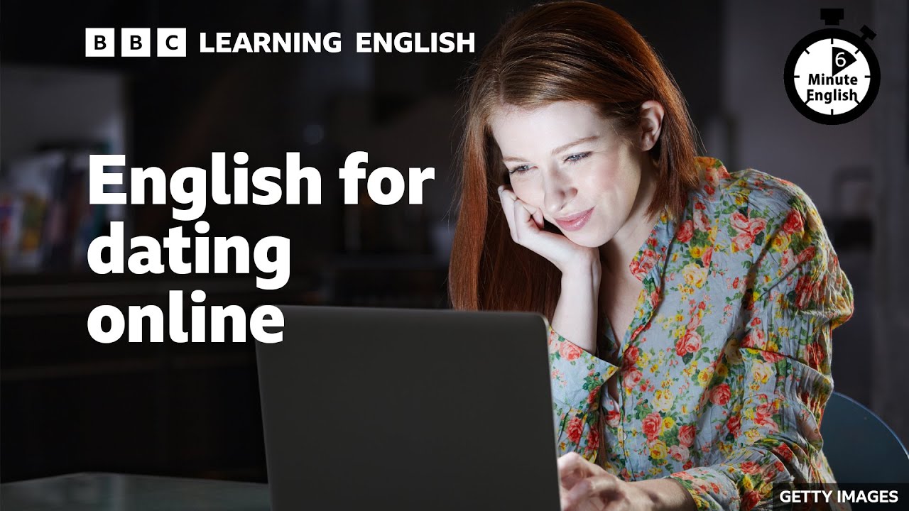 💖💖💖 English for dating online - 6 Minute English
