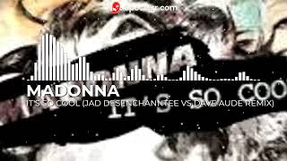 Madonna - It&#39;s So Cool (Jad Desenchanntee Vs Dave Aude Remix)