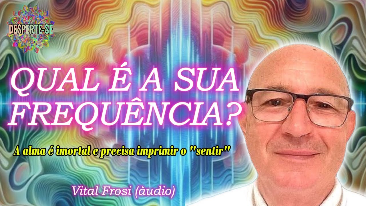 QUAL É A SUA FREQUÊNCIA? - Vital Frosi (áudio)