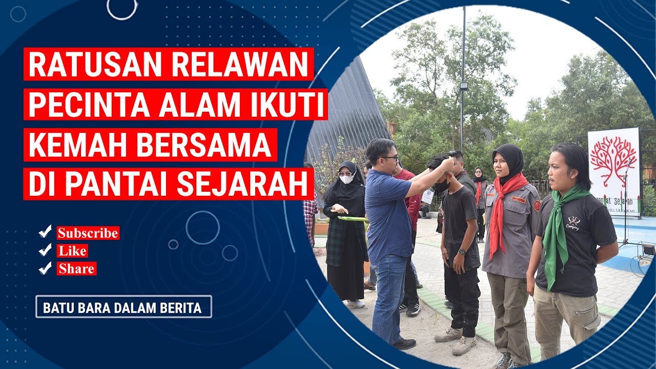 RATUSAN RELAWAN PECINTA ALAM IKUTI KEMAH BERSAMA DI PANTAI SEJARAH