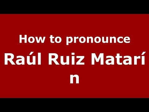 How to pronounce Raúl Ruiz Matarín (Spanish/Spain) - PronounceNames.com