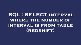SQL : SELECT interval where the number of interval is from table (redshift) 
