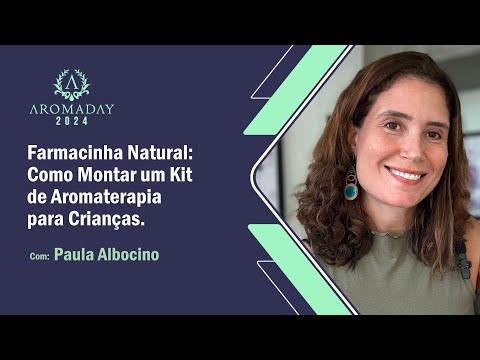 AROMADAY 2024: Como Montar um Kit de Aromaterapia para Crianças, com Paula Albocino