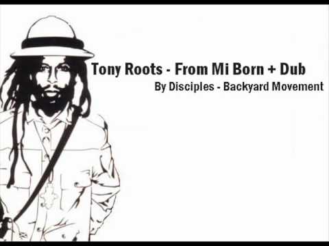 Tony Roots -  From Mi Born + Dub (Disciples - Backyard Movement )