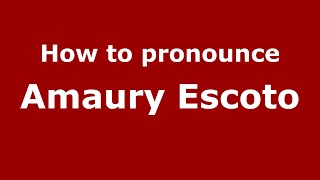 How to pronounce Amaury Escoto