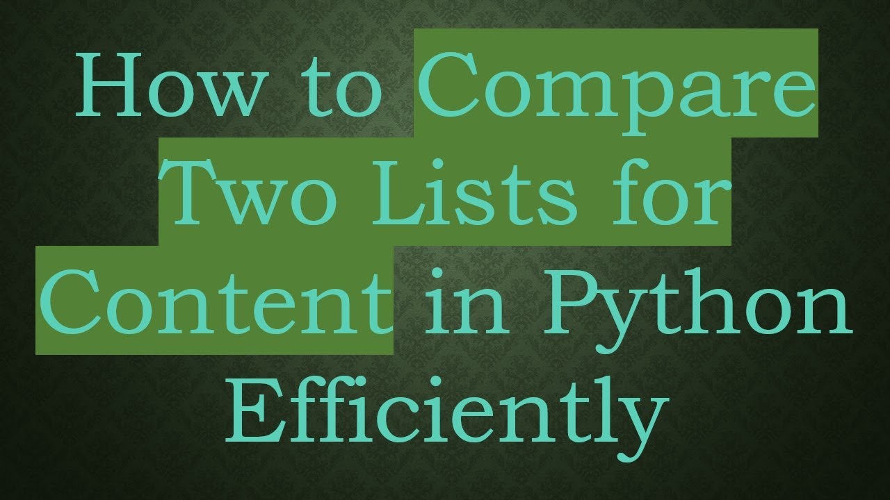 How to Compare Two Lists for Content in Python Efficiently