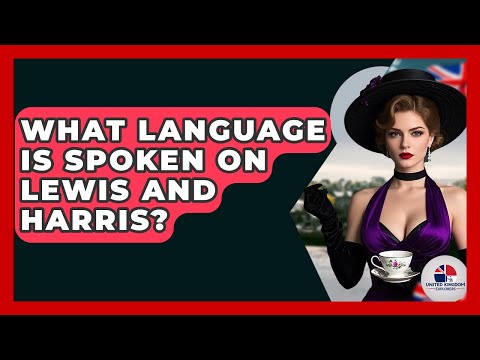What Language Is Spoken On Lewis And Harris? - United Kingdom Explorers