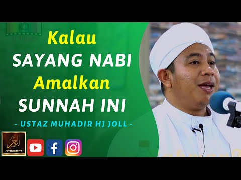 Ustaz Muhadir Haji Joll - Kalau SAYANG NABI Amalkan SUNNAH INI