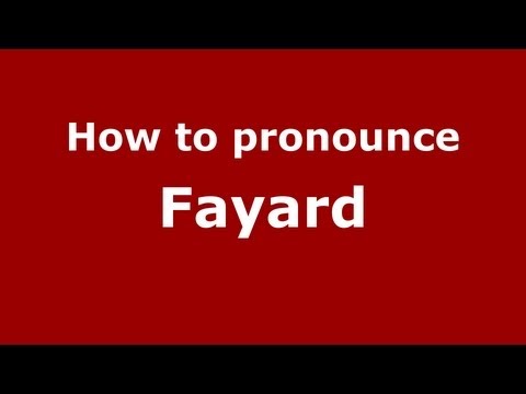How to Pronounce Fayard - PronounceNames.com