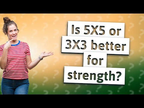 Is 5X5 or 3X3 better for strength?