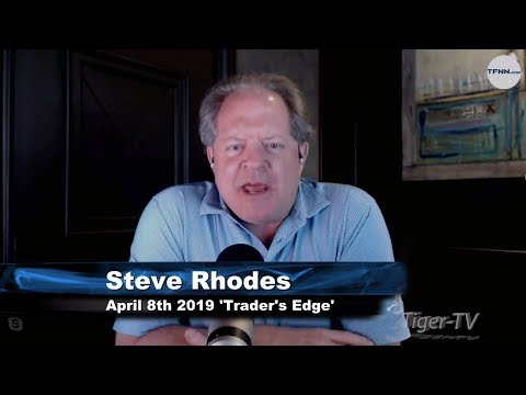 April 8th, The Trader's Edge with Steve Rhodes on TFNN - 2019