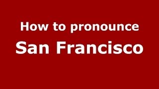 How to pronounce San Francisco