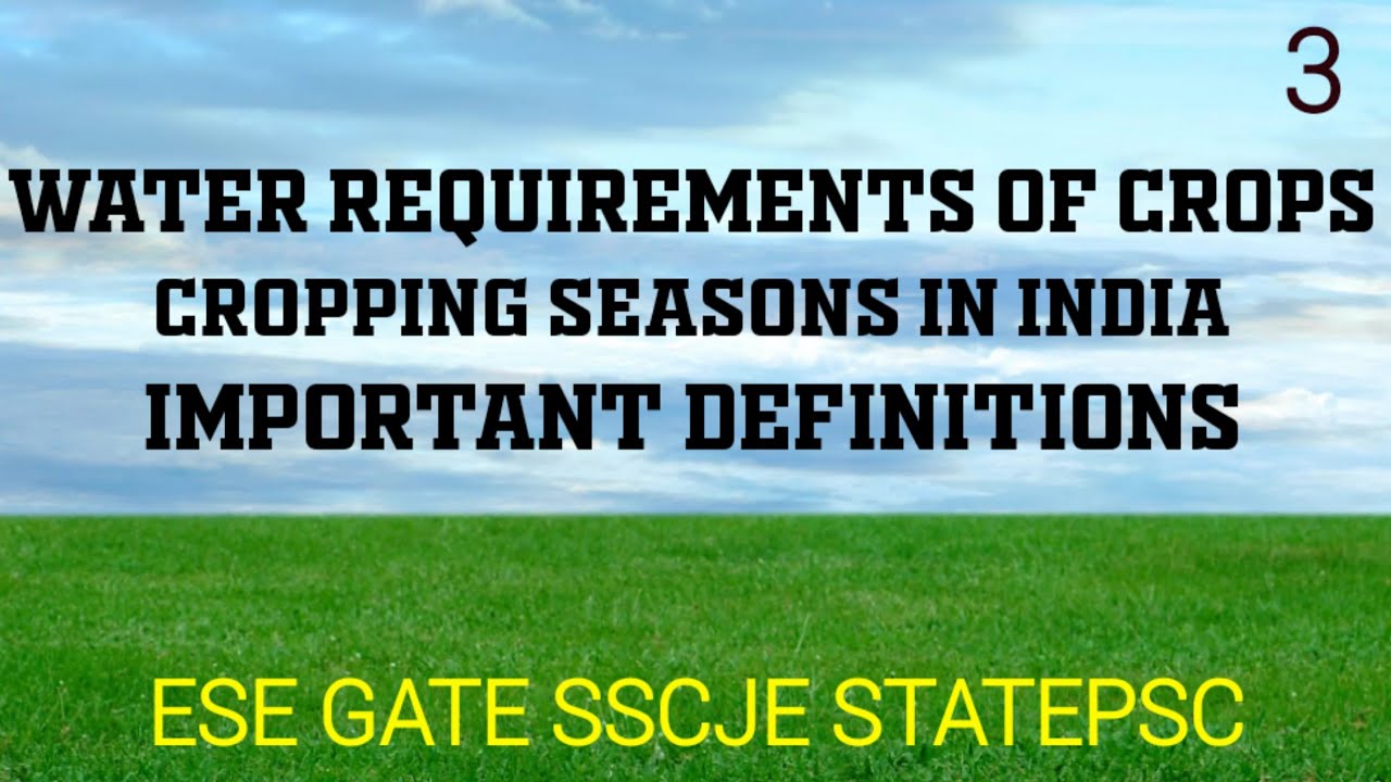 Cropping seasons in india-important definition- water requirements of crops