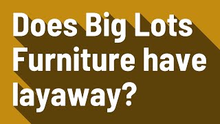 Does Big Lots Furniture have layaway