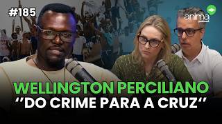 Do crime para a cruz  | Ep. #185 | com  Wellington Perciliano
