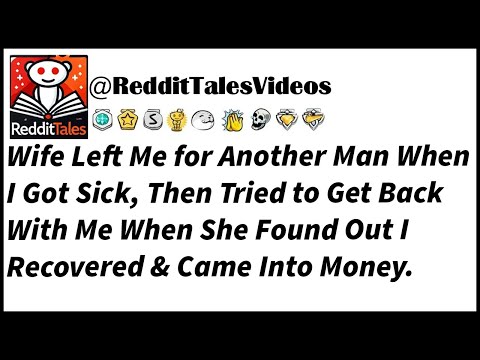 Wife Left Me for Another Man When I Got Sick, Then Tried to Get Back With Me When She Found Out..