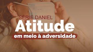 A ATITUDE DO PROFETA DANIEL