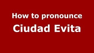 How to pronounce Ciudad Evita