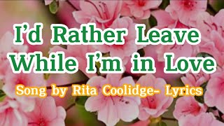 I’d Rather Leave While I’m In Love by Rita Coolidge - Lyrics