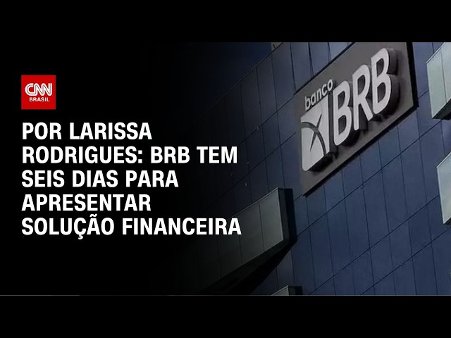 BRB tem seis dias para apresentar solução financeira | CNN 360º