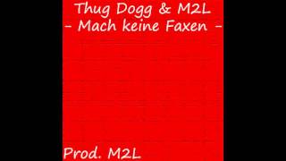 Thug Dogg &amp; M2L - Mach keine Faxen