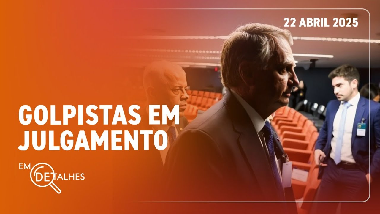 EM DETALHES - 22/04/25 - STF JULGA DENÚNCIA CONTRA NÚCLEO 2 DE ACUSADOS POR TENTATIVA DE GOLPE