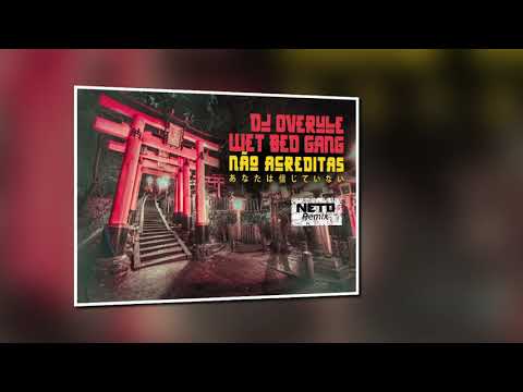 Dj Overule ft. Wet Bed Gang - Não Acreditas (NETO Remix)