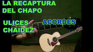 La Recaptura Del Chapo - Ulices Chaidez / Acordes-Tonos
