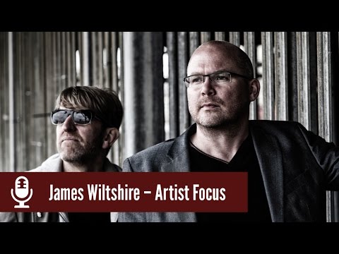 James Wiltshire - Artist Focus