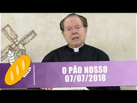 O PÃO NOSSO -  07/07/18