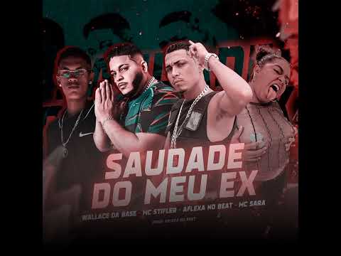 SAUDADE DO MEU EX (WALLACE DA BASE, MC STIFLER, AFLEXA NO BEAT, MC SARA)
