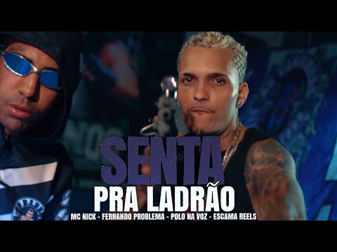 SENTA PRA LADRÃO - POLO NA VOZ, FERNANDO PROBLEMA, ESCAMA REELS E MC NICK - (CLIPE OFICIAL)