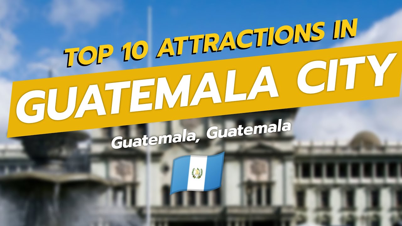 🌍 Top 10 Must-See Attractions in Guatemala City 🇬🇹